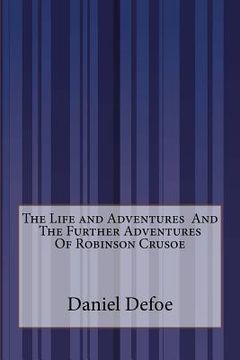 portada The Life and Adventures And The Further Adventures Of Robinson Crusoe (en Inglés)