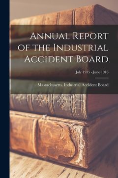 portada Annual Report of the Industrial Accident Board; July 1915 - June 1916 (en Inglés)