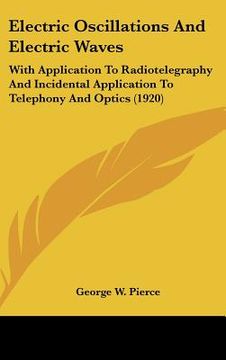 portada electric oscillations and electric waves: with application to radiotelegraphy and incidental application to telephony and optics (1920) (en Inglés)