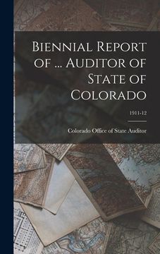 portada Biennial Report of ... Auditor of State of Colorado; 1911-12 (en Inglés)