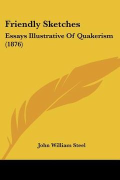 portada friendly sketches: essays illustrative of quakerism (1876) (en Inglés)