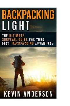 portada Backpacking Light: The Ultimate Survival Guide For Your First Backpacking Adventure