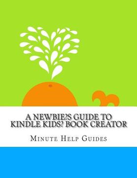 portada A Newbies Guide to Kindle Kids' Book Creator (en Inglés)