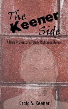 portada The Keener Side: A Bible Professor's Totally Righteous Humor (en Inglés)