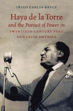 portada Haya De La Torre And The Pursuit Of Power In Twentieth-century Peru And Latin America (en Inglés)