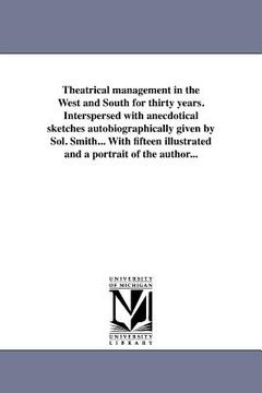 portada theatrical management in the west and south for thirty years. interspersed with anecdotical sketches autobiographically given by sol. smith... with fi (in English)