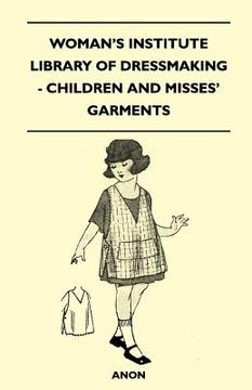 portada woman's institute library of dressmaking - children and misses' garments (en Inglés)