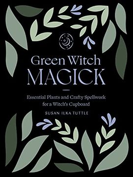 portada Green Witch Magick: Essential Plants and Crafty Spellwork for a Witch’S Cupboard 