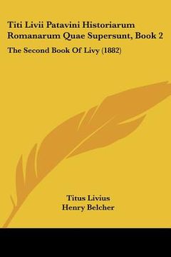 portada titi livii patavini historiarum romanarum quae supersunt, book 2: the second book of livy (1882) (en Inglés)