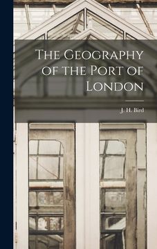 portada The Geography of the Port of London (en Inglés)