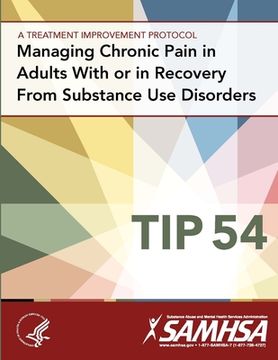 portada Managing Chronic Pain in Adults With or in Recovery From Substance Use Disorders: Treatment Improvement Protocol Series (TIP 54) (en Inglés)