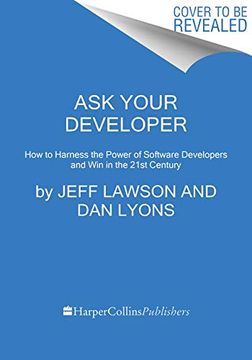 portada Ask Your Developer: How to Harness the Power of Software Developers and win in the 21St Century (en Inglés)