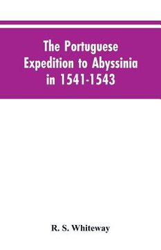 portada The Portuguese Expedition To Abyssinia In 1541-1543, A Narrated By Castanhoso, With Some Contemporary Letters, The Short Account Of Bermudez, And Cert (en Inglés)