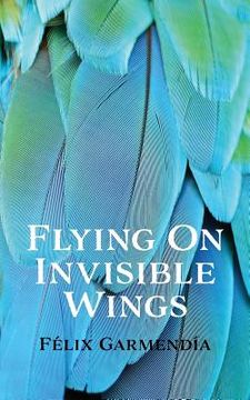 portada Flying On Invisible Wings (en Inglés)
