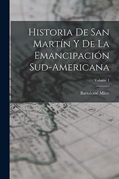 portada Historia de san Martín y de la Emancipación Sud-Americana; Volume 1