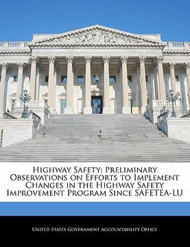 portada highway safety: preliminary observations on efforts to implement changes in the highway safety improvement program since safetea-lu (en Inglés)