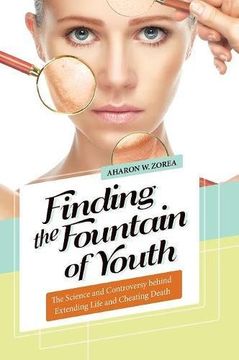 portada Finding the Fountain of Youth: The Science and Controversy behind Extending Life and Cheating Death