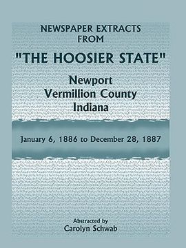 portada newspaper extracts from "the hoosier state" newspapers, newport, vermillion county, indiana, january, 1886 to december 28, 1887 (en Inglés)