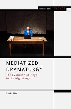 portada Mediatized Dramaturgy: The Evolution of Plays in the Media age (Methuen Drama Engage) (en Inglés)