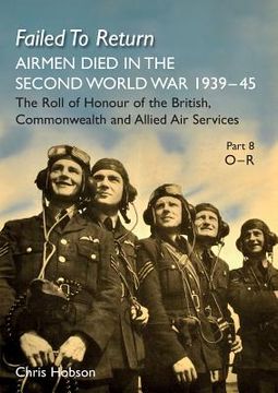 portada Failed to Return Part 8: O-R: AIRMEN DIED IN THE SECOND WORLD WAR 1939-45 The Roll of Honour of the British, Commonwealth and Allied Air Servic (en Inglés)