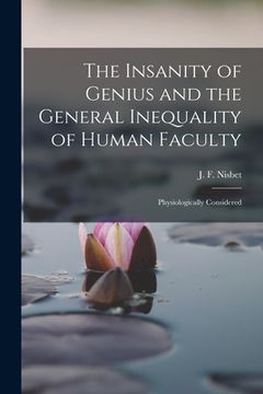 portada The Insanity of Genius and the General Inequality of Human Faculty: Physiologically Considered (en Inglés)
