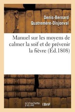 portada Manuel Sur Les Moyens de Calmer La Soif Et de Prévenir La Fièvre (en Francés)