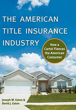 portada The American Title Insurance Industry: How a Cartel Fleeces the American Consumer (en Inglés)