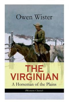 portada THE VIRGINIAN - A Horseman of the Plains (Western Classic): The First Cowboy Novel Set in the Wild West (en Inglés)