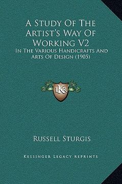 portada a study of the artist's way of working v2: in the various handicrafts and arts of design (1905) (in English)