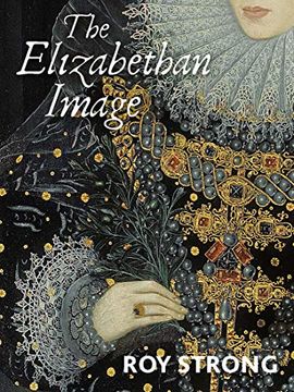 portada The Elizabethan Image: An Introduction to English Portraiture, 1558¿ 1603 (en Inglés)