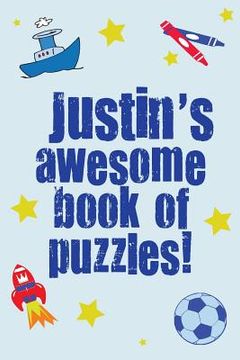 portada Justin's Awesome Book Of Puzzles!: Children's puzzle book containing 20 unique personalised name puzzles as well as 80 other fun puzzles (en Inglés)