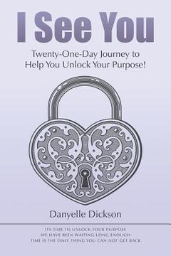portada I See You: Twenty-One-Day Journey to Help You Unlock Your Purpose! (en Inglés)