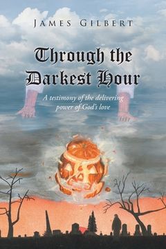 portada Through the Darkest Hour: A Testimony of the Delivering Power of God's Love (en Inglés)