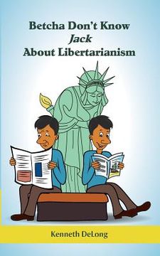 portada Betcha Don't Know Jack About Libertarianism (in English)