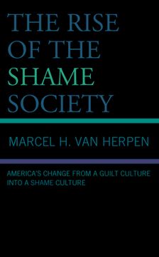 portada The Rise of the Shame Society: America's Change from a Guilt Culture into a Shame Culture (en Inglés)