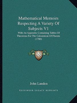 portada mathematical memoirs respecting a variety of subjects v1: with an appendix containing tables of theorems for the calculation of fluents (1780) (en Inglés)
