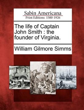 portada the life of captain john smith: the founder of virginia. (en Inglés)