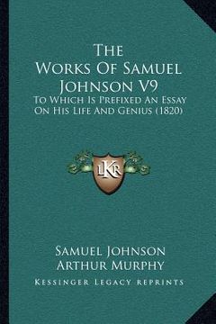 portada the works of samuel johnson v9: to which is prefixed an essay on his life and genius (1820) (en Inglés)