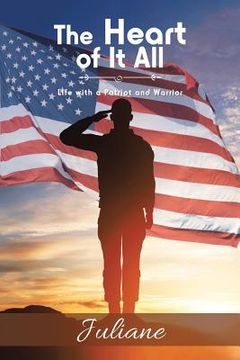 portada The Heart of It All: Life with a Patriot and Warrior (in English)