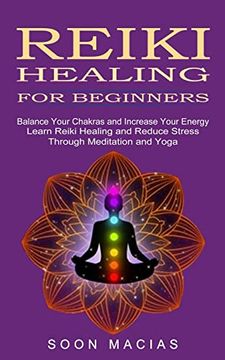 portada Reiki Healing for Beginners: Balance Your Chakras and Increase Your Energy (Learn Reiki Healing and Reduce Stress Through Meditation and Yoga) (in English)
