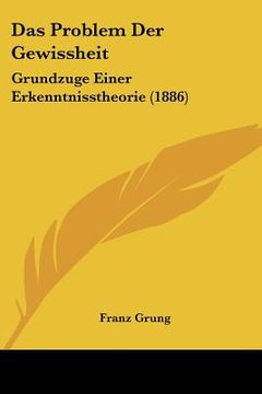 portada Das Problem Der Gewissheit: Grundzuge Einer Erkenntnisstheorie (1886) (en Alemán)