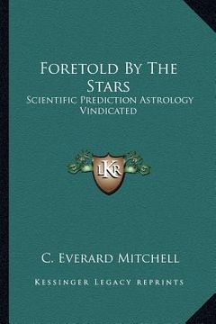 portada foretold by the stars: scientific prediction astrology vindicated (en Inglés)