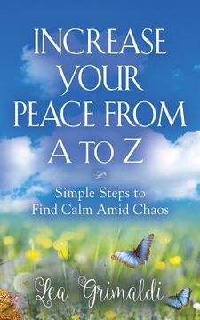 portada Increase Your Peace from A to Z: Simple Steps to Find Calm Amid Chaos (en Inglés)