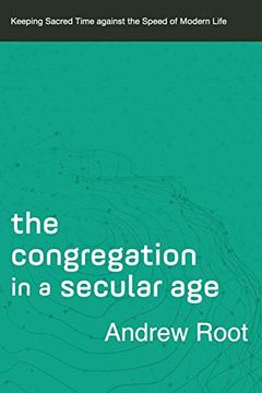portada Congregation in a Secular Age: Keeping Sacred Time Against the Speed of Modern Life: 3 (Ministry in a Secular Age) (en Inglés)