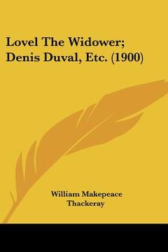 portada lovel the widower; denis duval, etc. (1900) (in English)