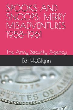 portada Spooks and Snoops: MERRY MISADVENTURES 1958-1961: The Army Security Agency (in English)