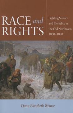 portada Race and Rights: Fighting Slavery and Prejudice in the Old Northwest, 1830-1870 (en Inglés)