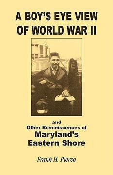 portada a boy's eye view of world war ii and other reminiscences of maryland's eastern shore (in English)
