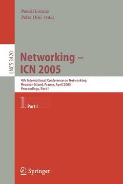 portada networking -- icn 2005: 4th international conference on networking, reunion island, france, april 17-21, 2005, proceedings, part i (en Inglés)