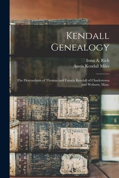 portada Kendall Genealogy: the Descendants of Thomas and Francis Kendall of Charlestown and Woburn, Mass. (in English)